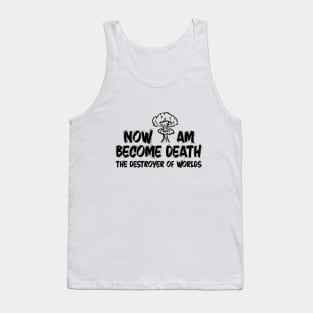 Now I Am Become Death The Destroyer Of Worlds Tank Top
